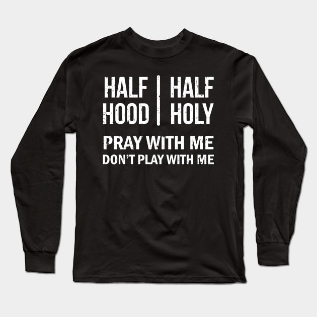 Half Hood Half Holy Pray With Me Grunge Style Design Long Sleeve T-Shirt by Brobocop